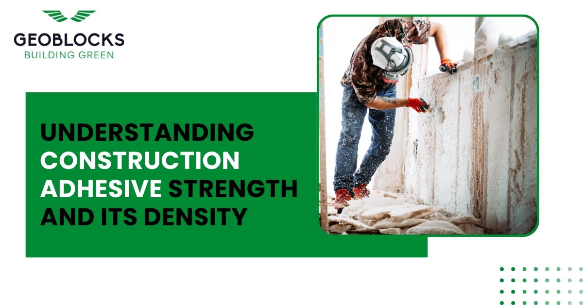 Understanding Construction Adhesive Strength and Its Density