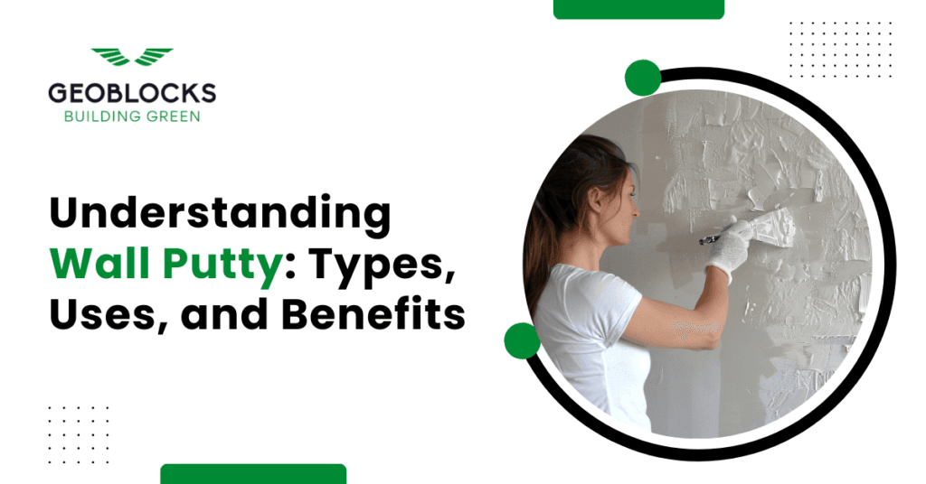 Understanding Wall Putty: Types, Uses, and Benefits : Geoblocks